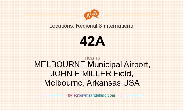 What does 42A mean? It stands for MELBOURNE Municipal Airport, JOHN E MILLER Field, Melbourne, Arkansas USA