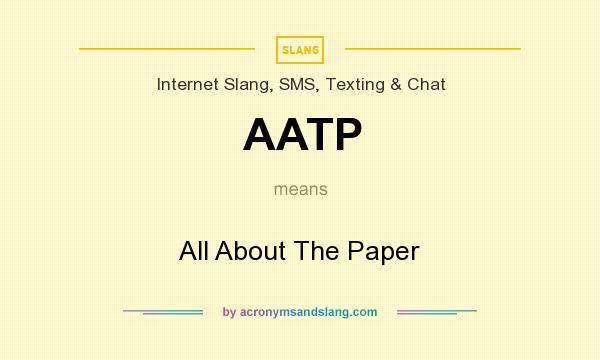 What does AATP mean? It stands for All About The Paper
