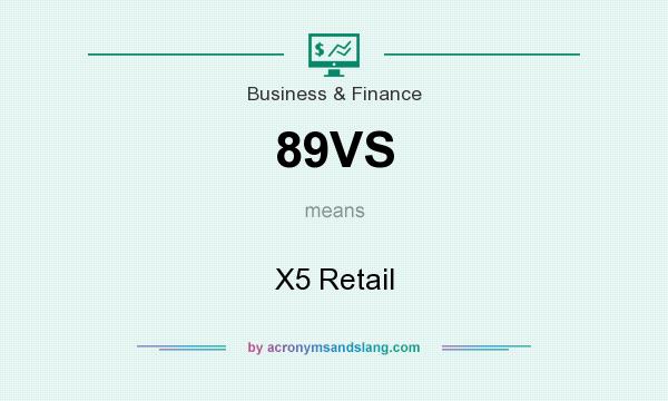 What does 89VS mean? It stands for X5 Retail