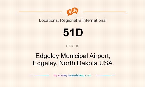 What does 51D mean? It stands for Edgeley Municipal Airport, Edgeley, North Dakota USA