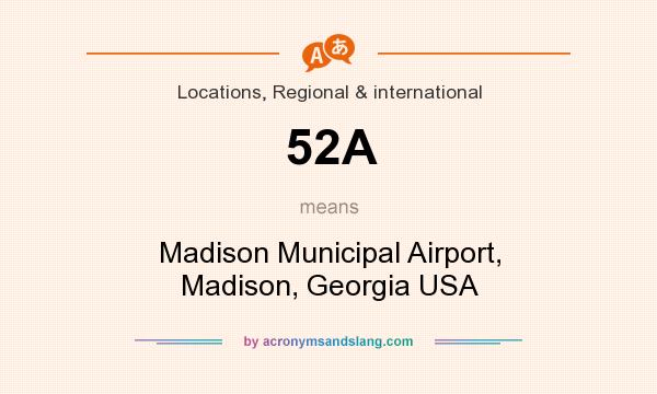 What does 52A mean? It stands for Madison Municipal Airport, Madison, Georgia USA