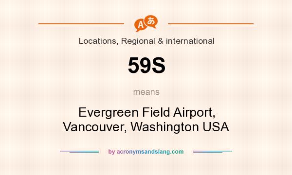What does 59S mean? It stands for Evergreen Field Airport, Vancouver, Washington USA
