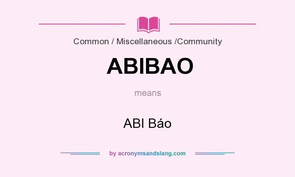 What does ABIBAO mean? It stands for ABI Báo