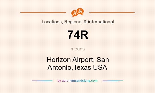 What does 74R mean? It stands for Horizon Airport, San Antonio,Texas USA