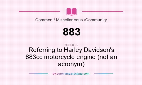 What does 883 mean? It stands for Referring to Harley Davidson`s 883cc motorcycle engine (not an acronym)