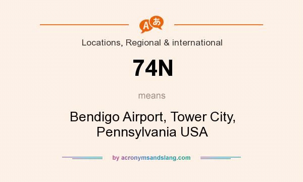 What does 74N mean? It stands for Bendigo Airport, Tower City, Pennsylvania USA
