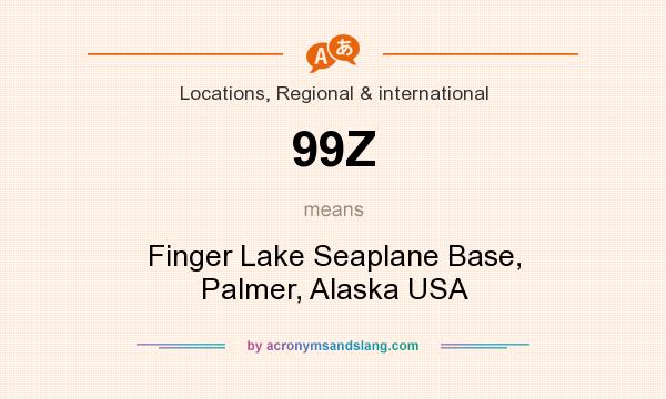 What does 99Z mean? It stands for Finger Lake Seaplane Base, Palmer, Alaska USA