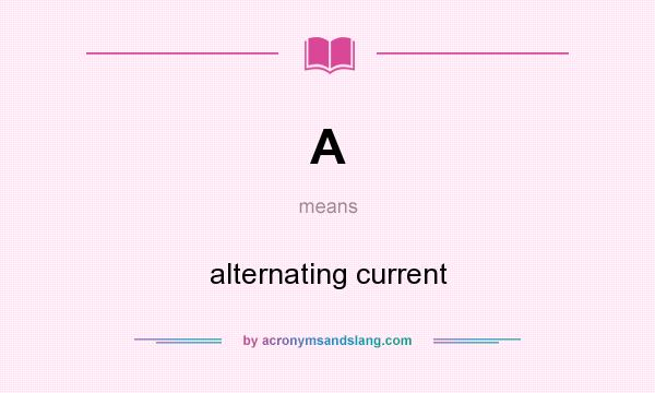 What does A mean? It stands for alternating current