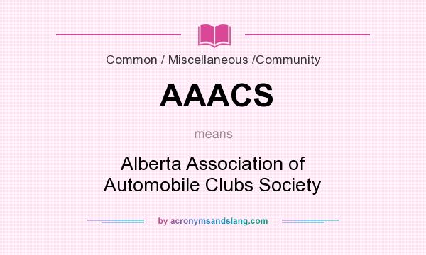 What does AAACS mean? It stands for Alberta Association of Automobile Clubs Society