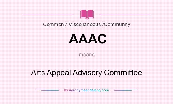 What does AAAC mean? It stands for Arts Appeal Advisory Committee