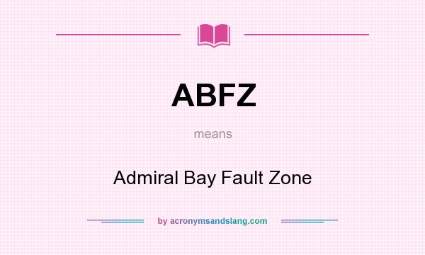 What does ABFZ mean? It stands for Admiral Bay Fault Zone