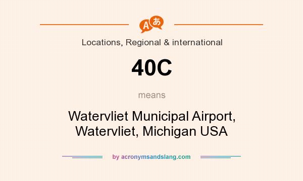 What does 40C mean? It stands for Watervliet Municipal Airport, Watervliet, Michigan USA