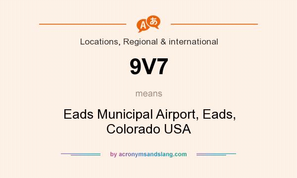 What does 9V7 mean? It stands for Eads Municipal Airport, Eads, Colorado USA