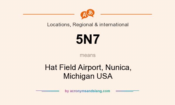 What does 5N7 mean? It stands for Hat Field Airport, Nunica, Michigan USA