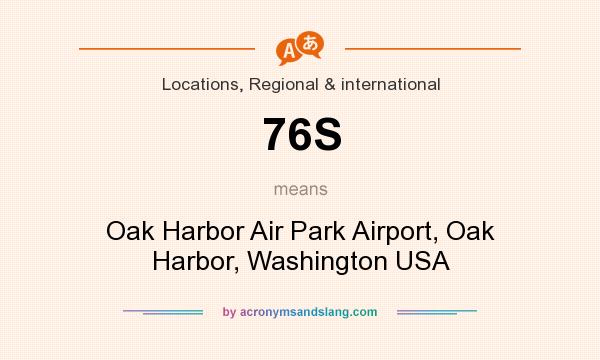 What does 76S mean? It stands for Oak Harbor Air Park Airport, Oak Harbor, Washington USA