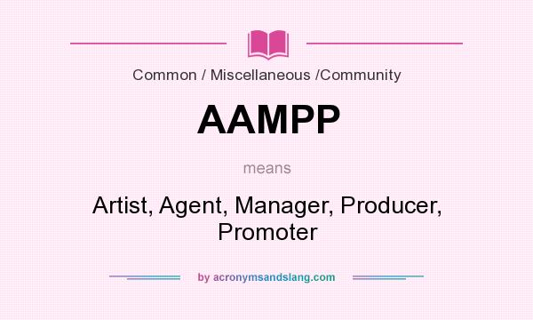 What does AAMPP mean? It stands for Artist, Agent, Manager, Producer, Promoter