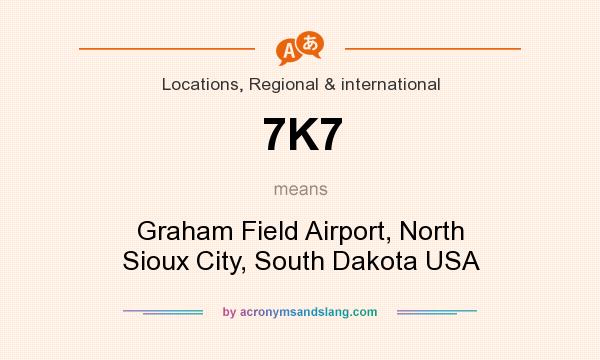 What does 7K7 mean? It stands for Graham Field Airport, North Sioux City, South Dakota USA