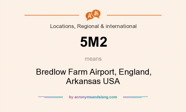 What does 5M2 mean? It stands for Bredlow Farm Airport, England, Arkansas USA