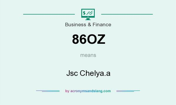 What does 86OZ mean? It stands for Jsc Chelya.a