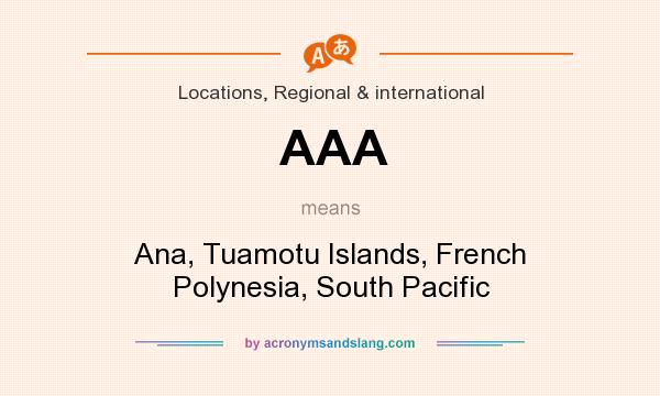 What does AAA mean? It stands for Ana, Tuamotu Islands, French Polynesia, South Pacific