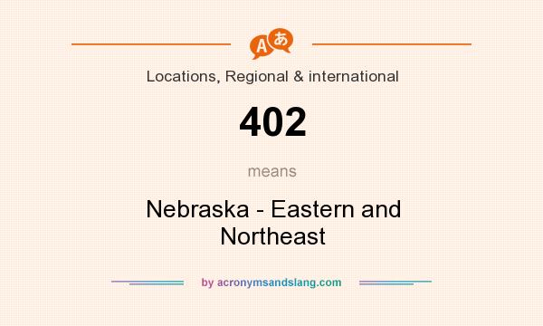 What does 402 mean? It stands for Nebraska - Eastern and Northeast