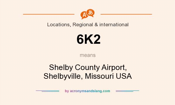 What does 6K2 mean? It stands for Shelby County Airport, Shelbyville, Missouri USA