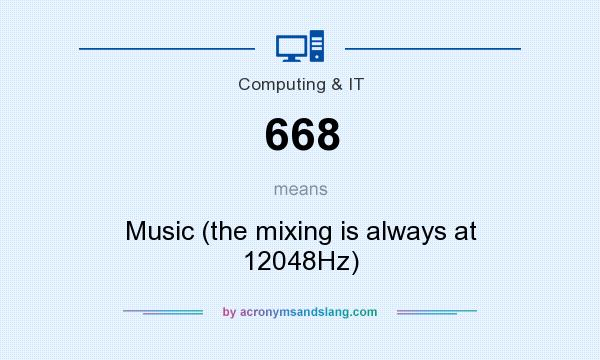 What does 668 mean? It stands for Music (the mixing is always at 12048Hz)