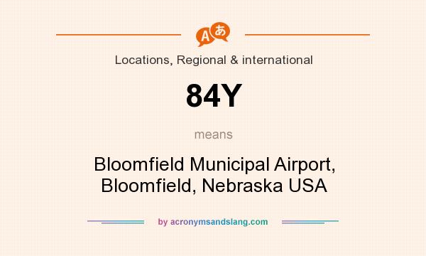What does 84Y mean? It stands for Bloomfield Municipal Airport, Bloomfield, Nebraska USA