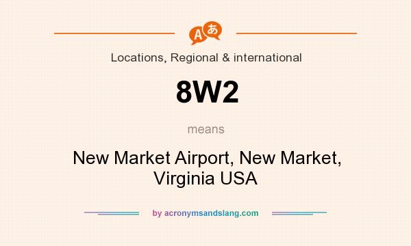 What does 8W2 mean? It stands for New Market Airport, New Market, Virginia USA