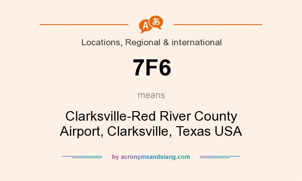 What does 7F6 mean? It stands for Clarksville-Red River County Airport, Clarksville, Texas USA