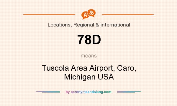 What does 78D mean? It stands for Tuscola Area Airport, Caro, Michigan USA