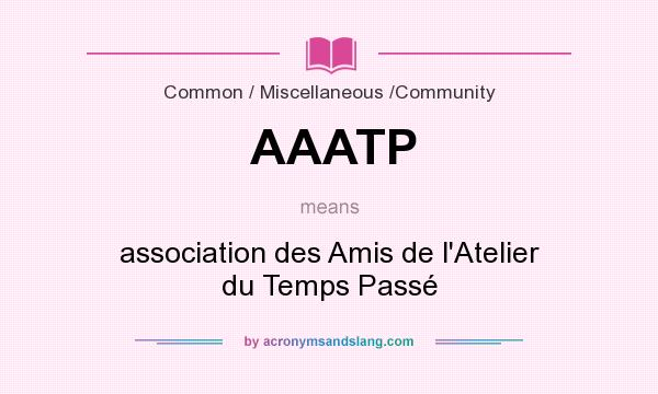 What does AAATP mean? It stands for association des Amis de l`Atelier du Temps Passé
