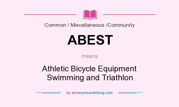 What does ABEST mean? It stands for Athletic Bicycle Equipment Swimming and Triathlon