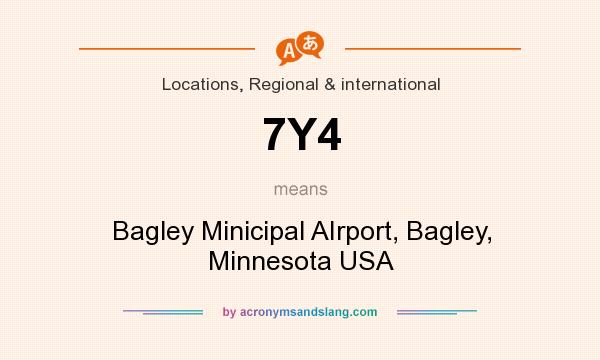 What does 7Y4 mean? It stands for Bagley Minicipal AIrport, Bagley, Minnesota USA