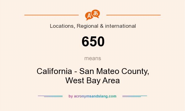 What does 650 mean? It stands for California - San Mateo County, West Bay Area
