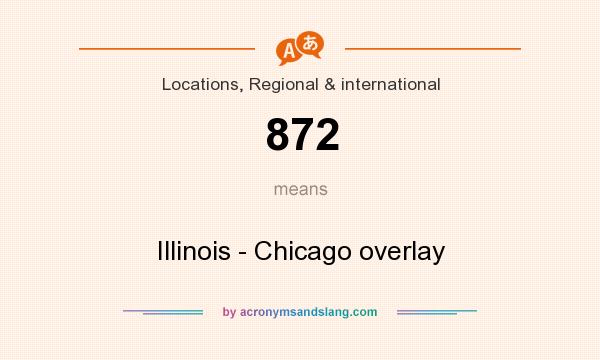 What does 872 mean? It stands for Illinois - Chicago overlay