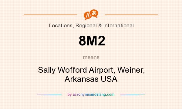 What does 8M2 mean? It stands for Sally Wofford Airport, Weiner, Arkansas USA