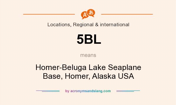What does 5BL mean? It stands for Homer-Beluga Lake Seaplane Base, Homer, Alaska USA