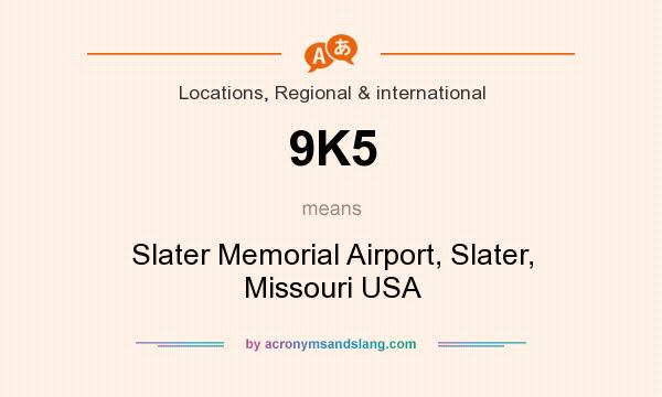 What does 9K5 mean? It stands for Slater Memorial Airport, Slater, Missouri USA