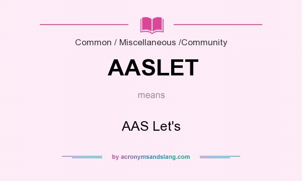 What does AASLET mean? It stands for AAS Let`s