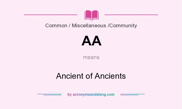 What does AA mean? It stands for Ancient of Ancients