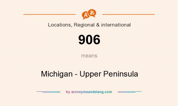 What does 906 mean? It stands for Michigan - Upper Peninsula
