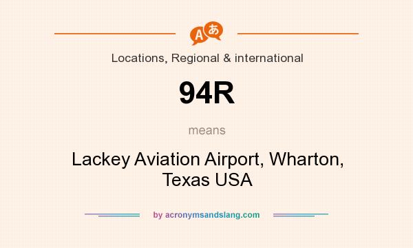 What does 94R mean? It stands for Lackey Aviation Airport, Wharton, Texas USA