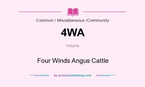 What does 4WA mean? It stands for Four Winds Angus Cattle