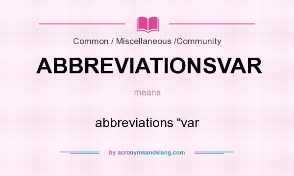 What does ABBREVIATIONSVAR mean? It stands for abbreviations “var