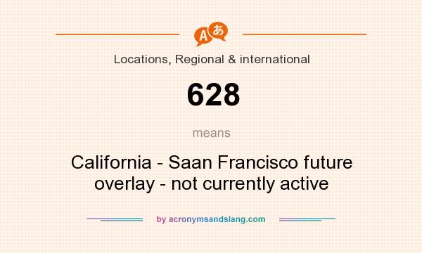 What does 628 mean? It stands for California - Saan Francisco future overlay - not currently active