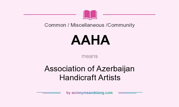 What does AAHA mean? It stands for Association of Azerbaijan Handicraft Artists