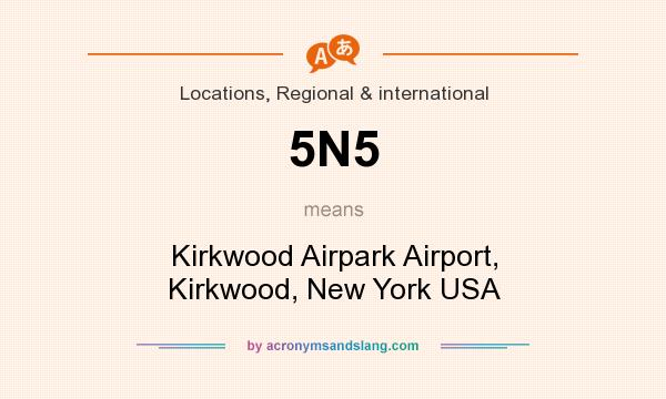 What does 5N5 mean? It stands for Kirkwood Airpark Airport, Kirkwood, New York USA