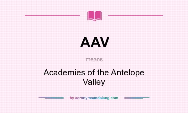 What does AAV mean? It stands for Academies of the Antelope Valley