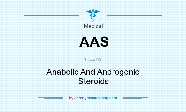 What does AAS mean? It stands for Anabolic And Androgenic Steroids